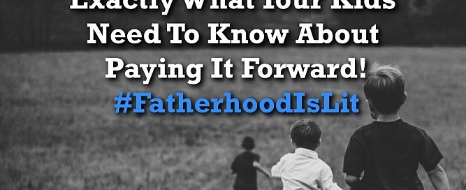 #FatherhoodIsLit Pay It Forward