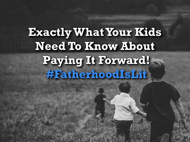 #FatherhoodIsLit Pay It Forward