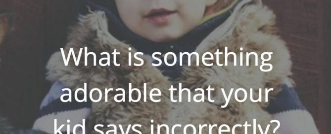 Kids say words incorrectly